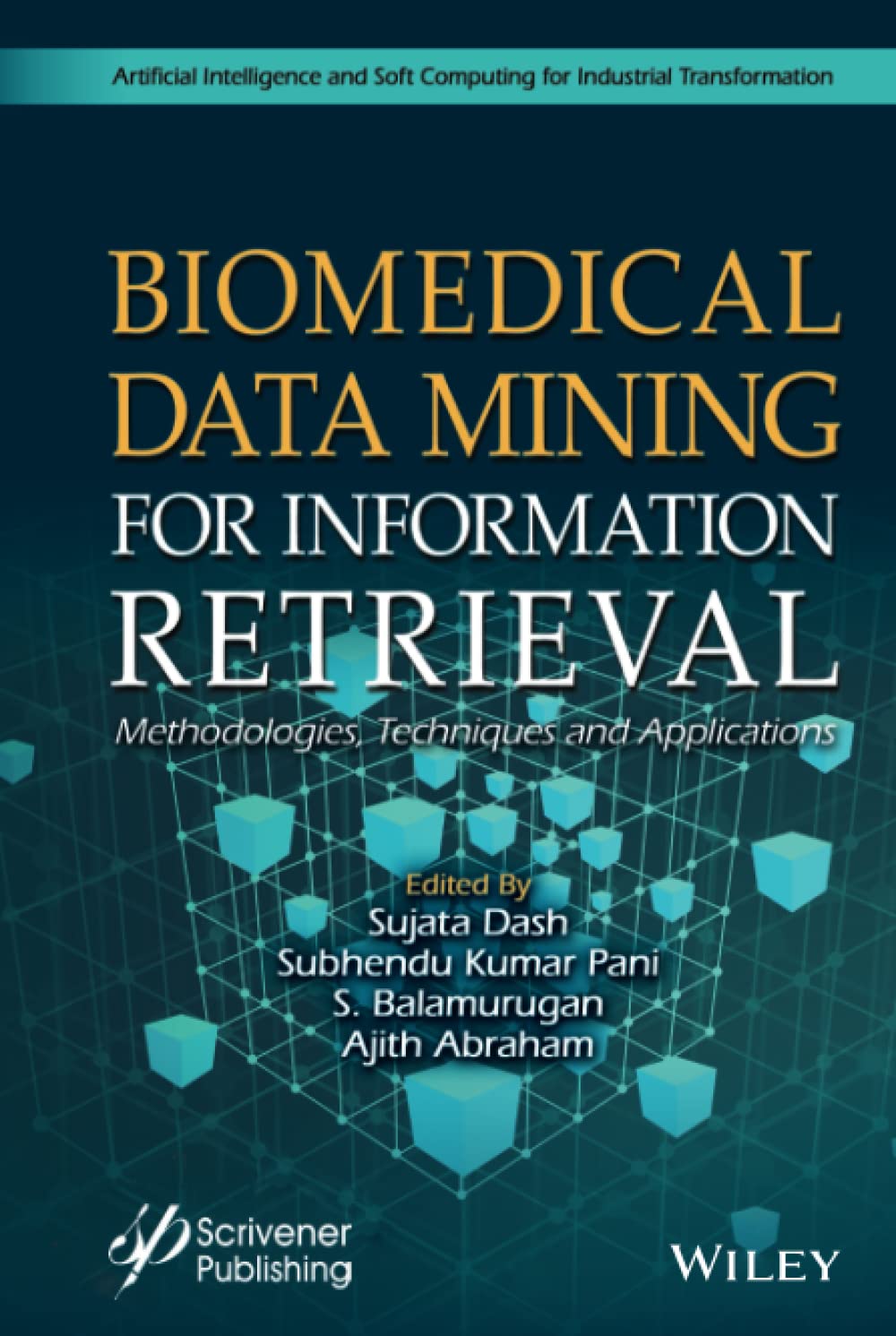 Buy Biomedical Data Mining for Information Retrieval: Methodologies, Techniques, and Applications (Artificial Intelligence and Soft Computing for Industrial Transformation) — BookShops.in