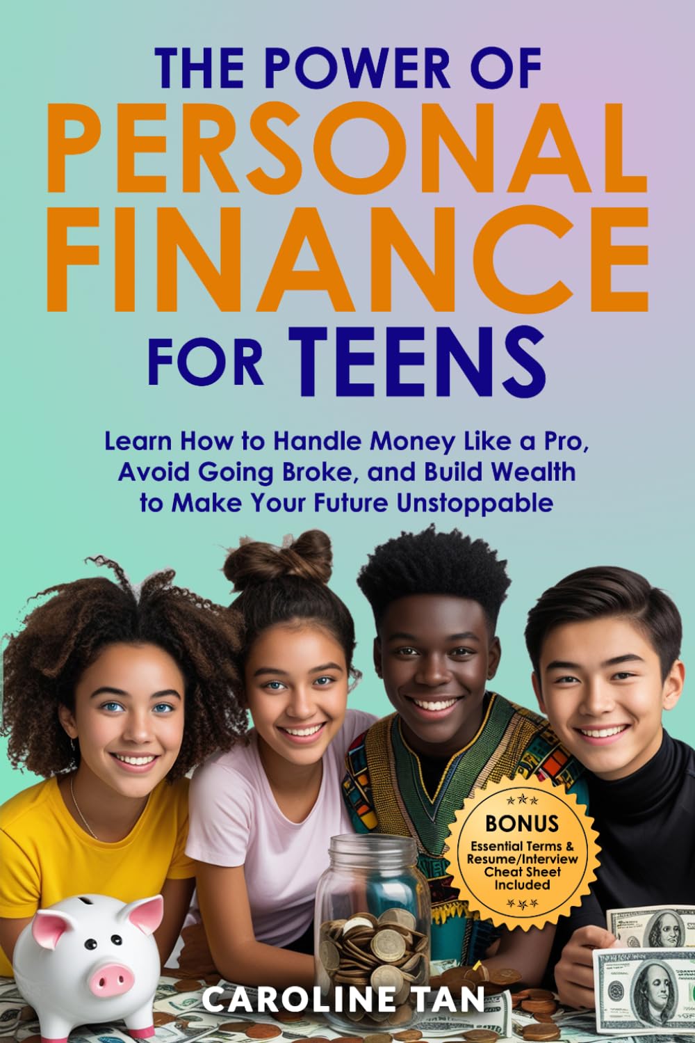The Power of Personal Finance for Teens: Learn How to Handle Money Like a Pro, Avoid Going Broke, and Build Wealth to Make Your Future Unstoppable
