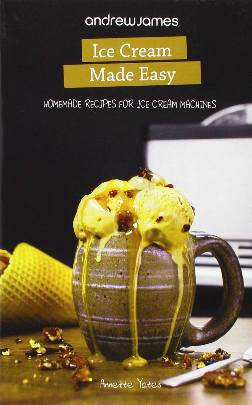 Ice Cream Made Easy (AJ Customer Edition): Homemade Recipes for Ice Cream Machines