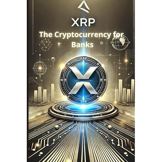 XRP - The Cryptocurrency for Banks: How XRP is revolutionizing cross-border payments and redefining the financial system (Crypto Horizons: Your Ultimate Guide to Mastering Cryptocurrencies)