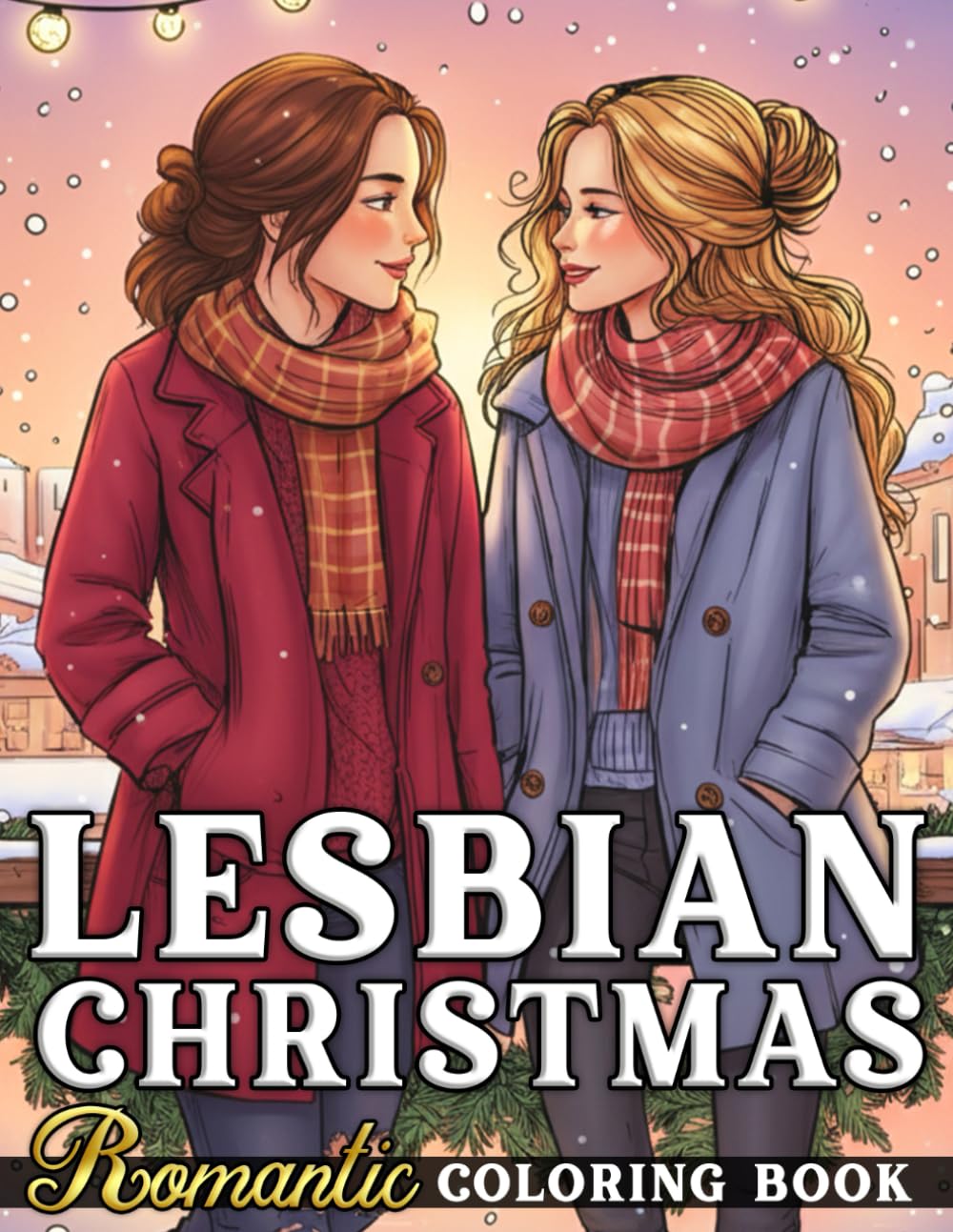 Lesbian Christmas Coloring Book: Sapphic Coloring Book Featuring Romantic Love, Cute Couples, and Winter Magic for Queer Women and LGBTQ+ to Celebrate Xmas