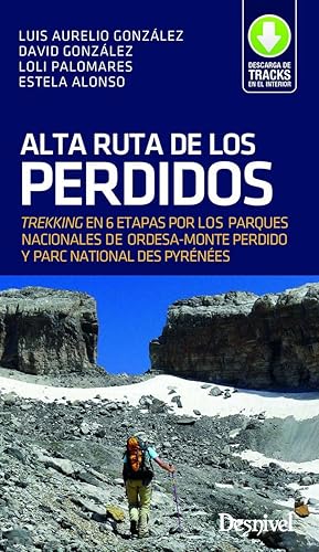 Alta Ruta de los Perdidos. Trekking en 6 etapas: Trekking en 6 etapas por los Parques Nacionales de Ordesa y Monte Perdido y Parc National des Pyrénèespp (GUIAS EXCURSIONISTAS)