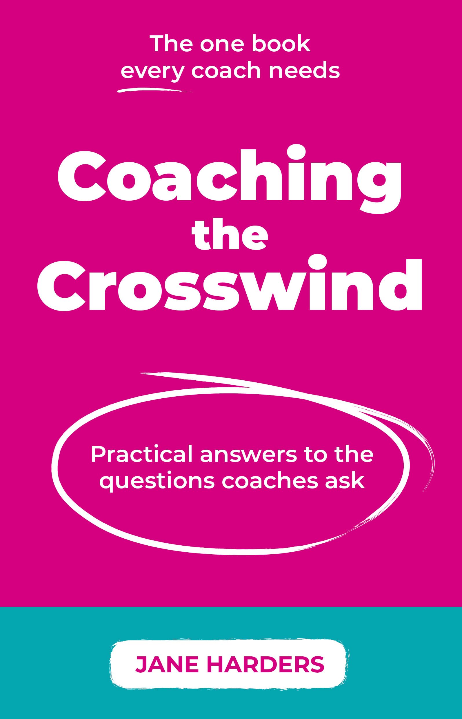 Coaching The Crosswind: Practical answers to the questions coaches ask