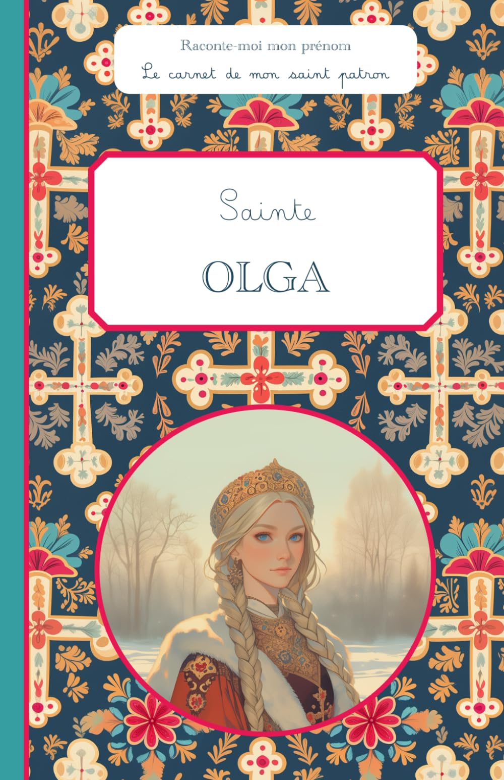 Sainte Olga, le carnet de mon saint patron, 6-10 ans: Raconte-moi mon prénom