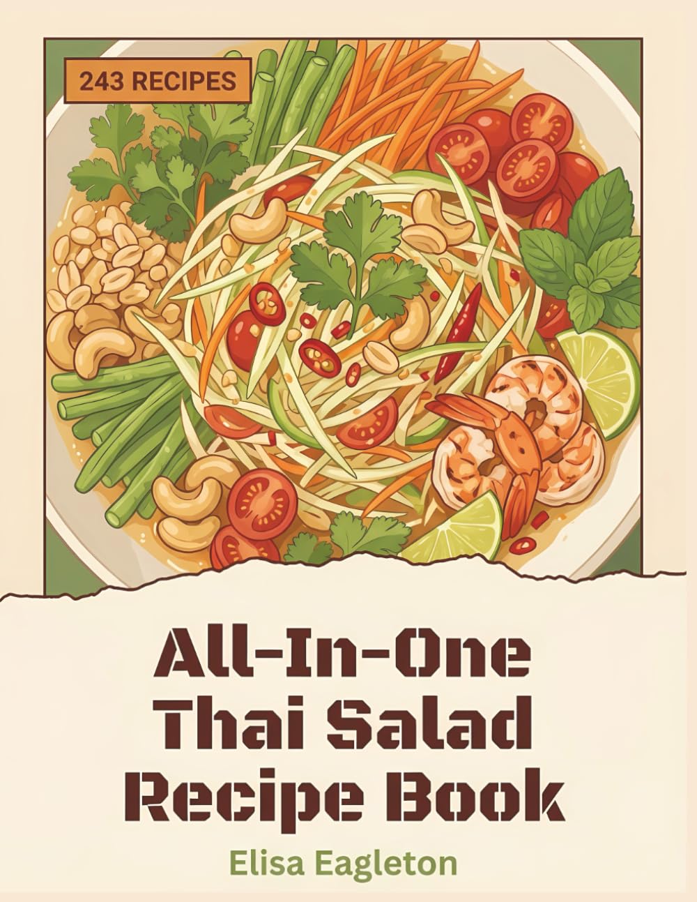 All-In-One Thai Salad Recipe Book: 243 Dishes: A Thai Salad Cookbook You'll Love