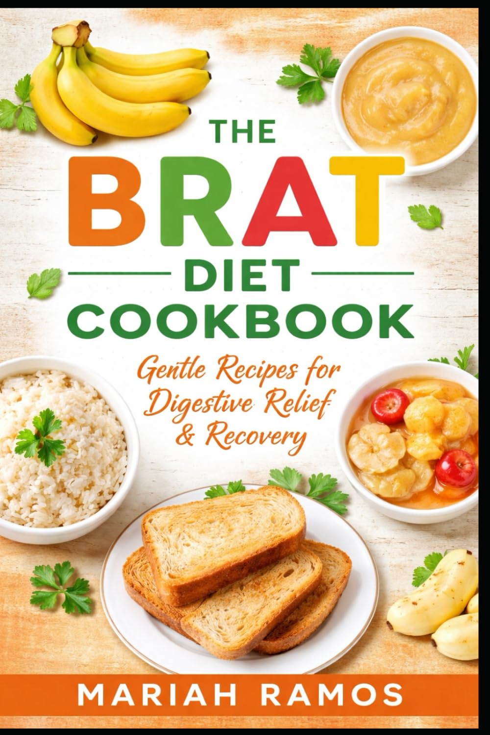 The BRAT Diet Cookbook: Gentle Recipes for Digestive Health and Recovery