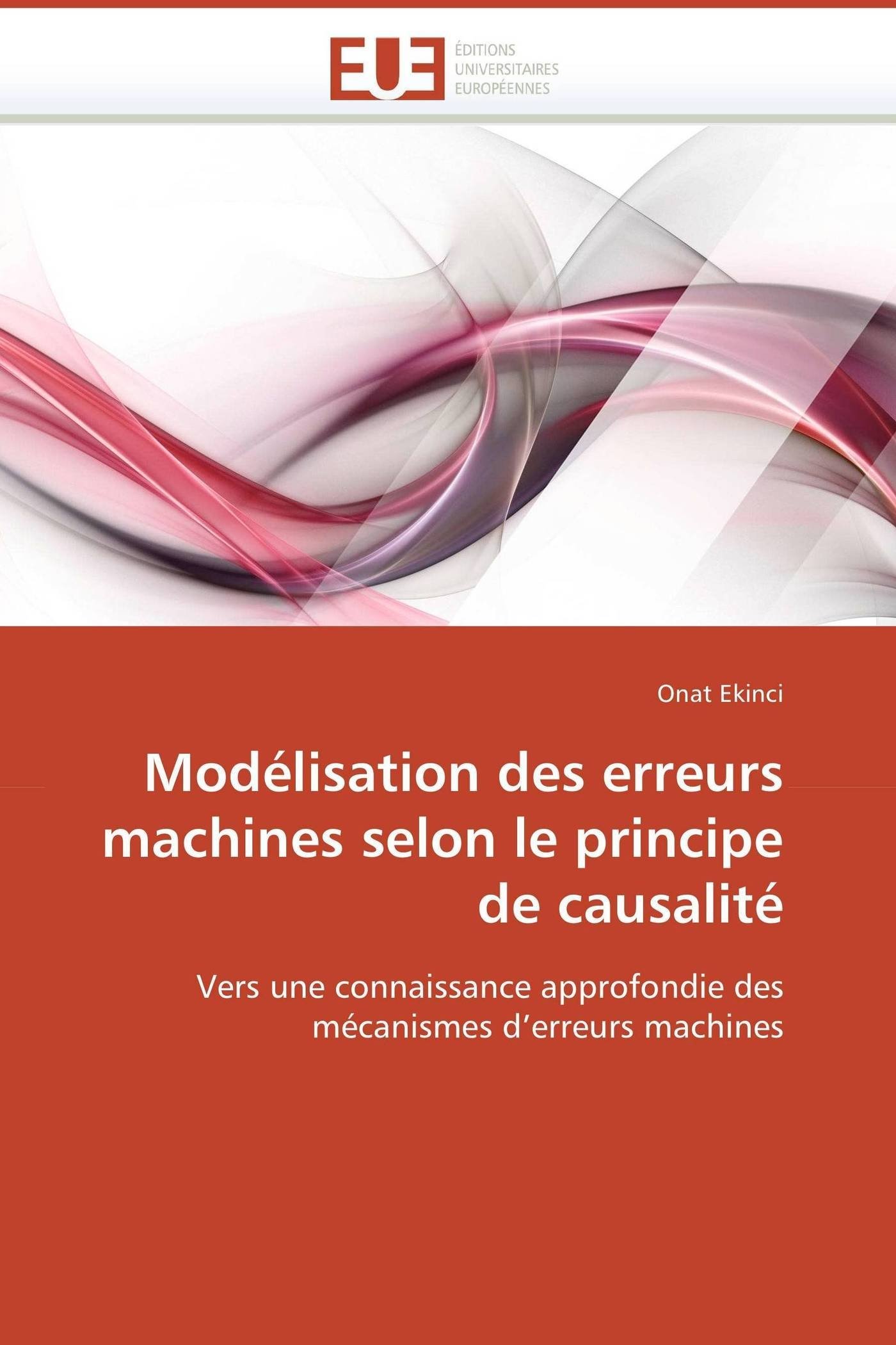 Modélisation des erreurs machines selon le principe de causalité: Vers une connaissance approfondie des mécanismes d’erreurs machines (Omn.Univ.Europ.)