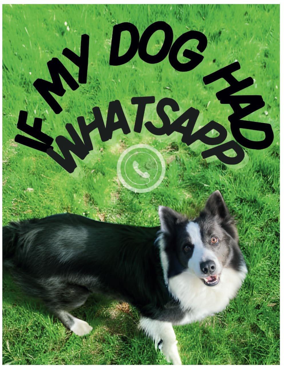 If My Dog Had WhatsApp: A Humorous Journey into Canine Communication: 2 (If they had WhatsApp)