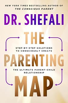 The Parenting Map Step-by-Step Solutions to Consciously Create the Ultimate Parent-Child Relationship