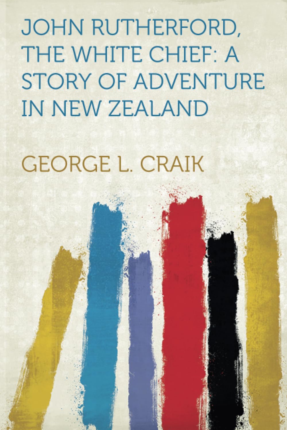 John Rutherford, the White Chief: A Story of Adventure in New Zealand