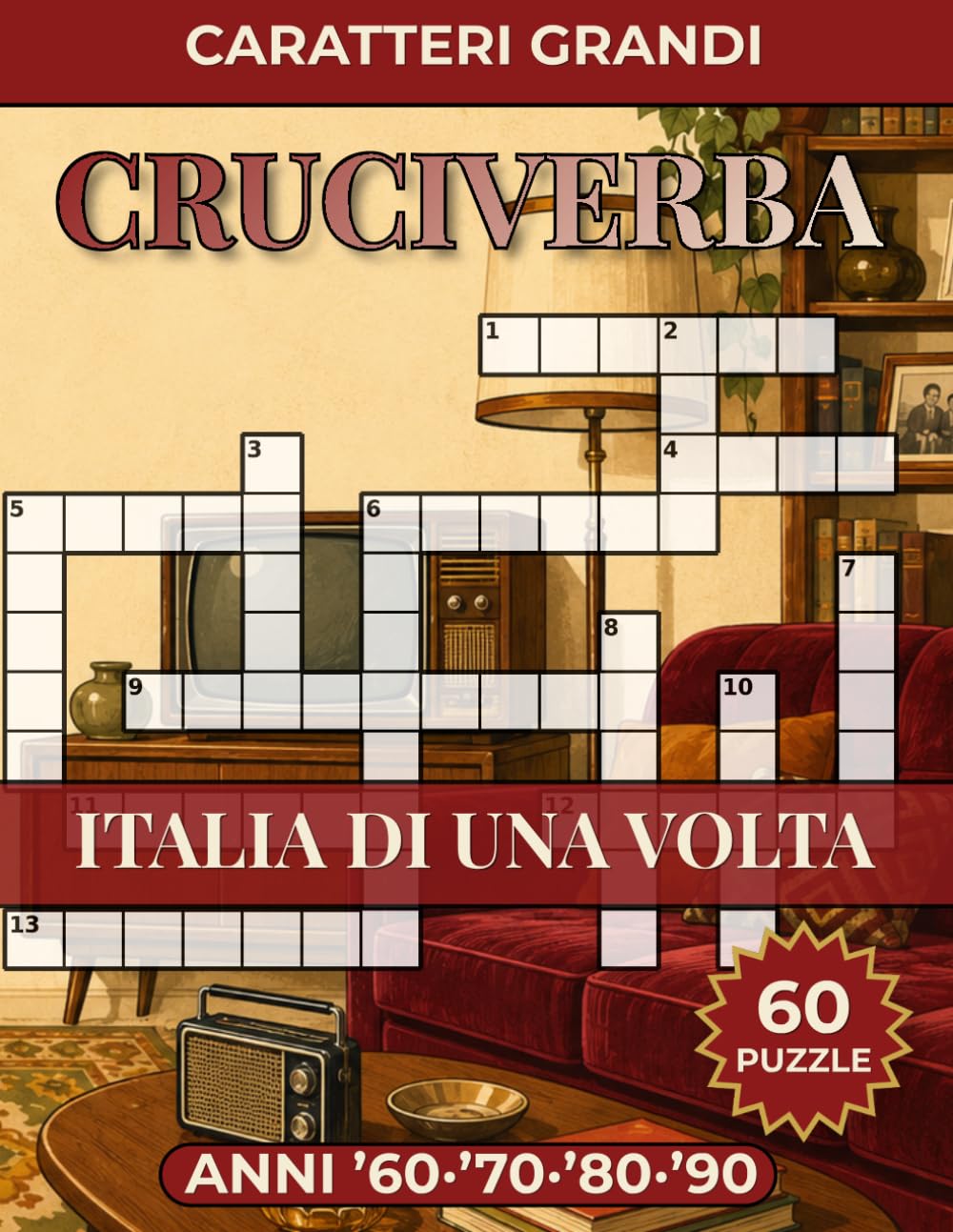 Cruciverba a Caratteri Grandi - Italia di una Volta: 60 Puzzle Facili con Soluzioni per Anziani e Adulti - Anni '60 '70 '80 '90
