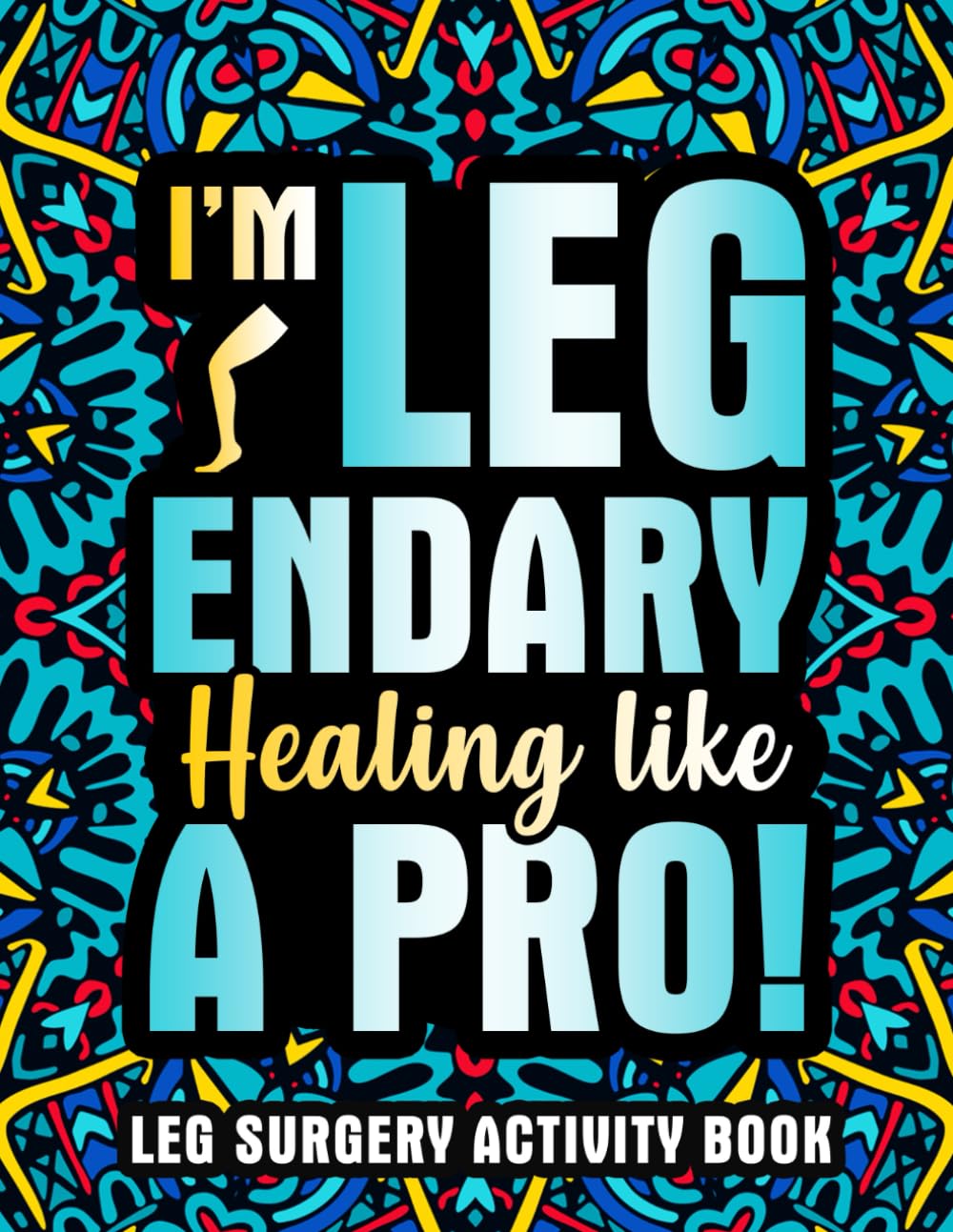 Leg Surgery Activity Book: A Fun Post Leg Surgery Gift for Recovery and Relaxation with Engaging Activities & Coloring Pages