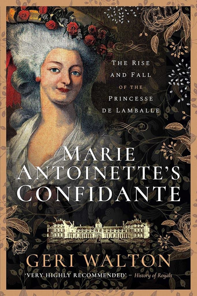 Marie Antoinette's Confidante: The Rise and Fall of by Geri Walton PAPERBACK