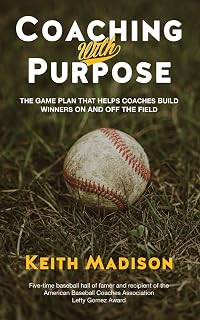 Coaching with Purpose by Keith Madison: Baseball Coaches' Guide to Building Winners On & Off the Field