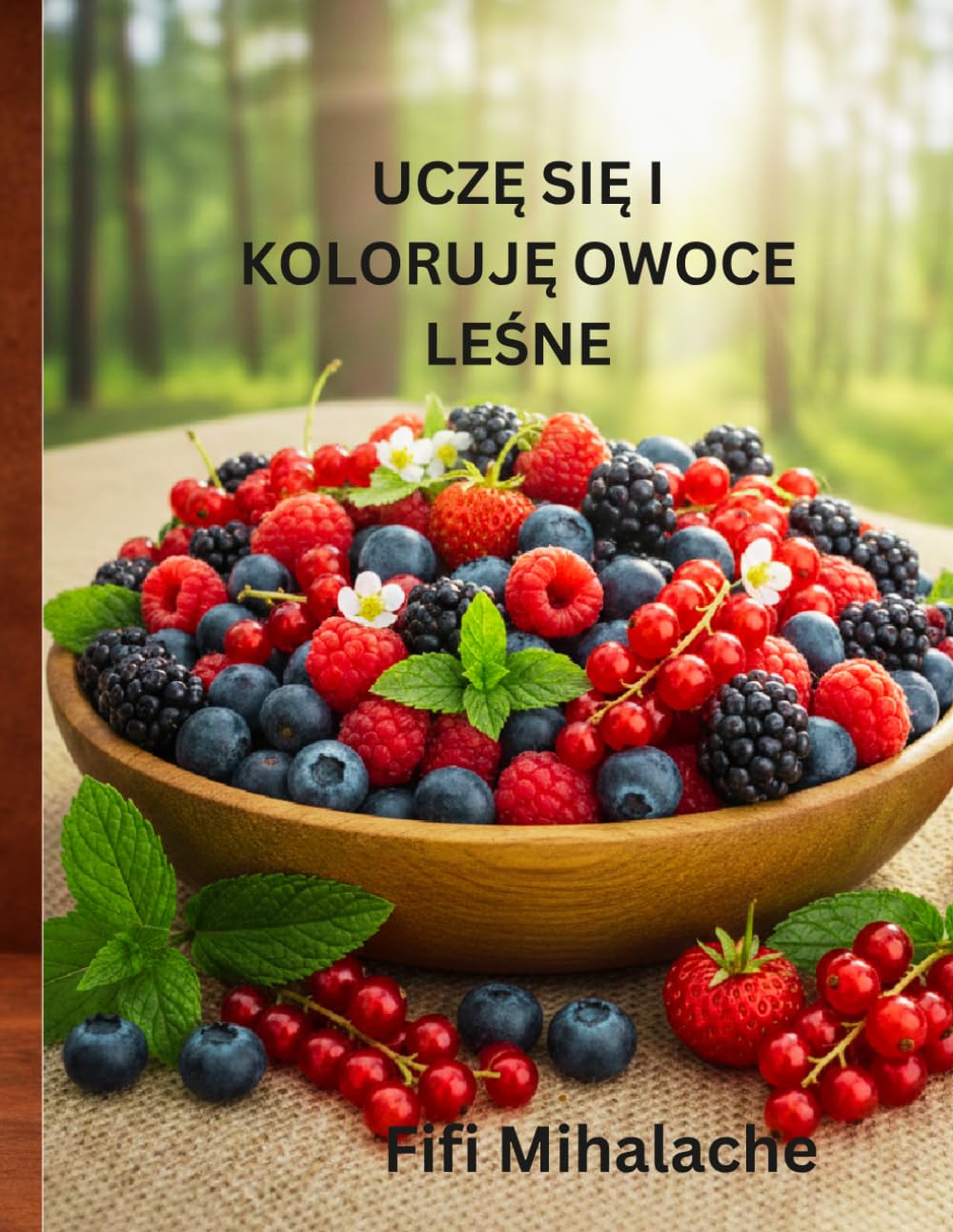 UCZĘ SIĘ I KOLORUJĘ OWOCE LEŚNE: Dla dzieci w wieku od 4 do 10 lat.