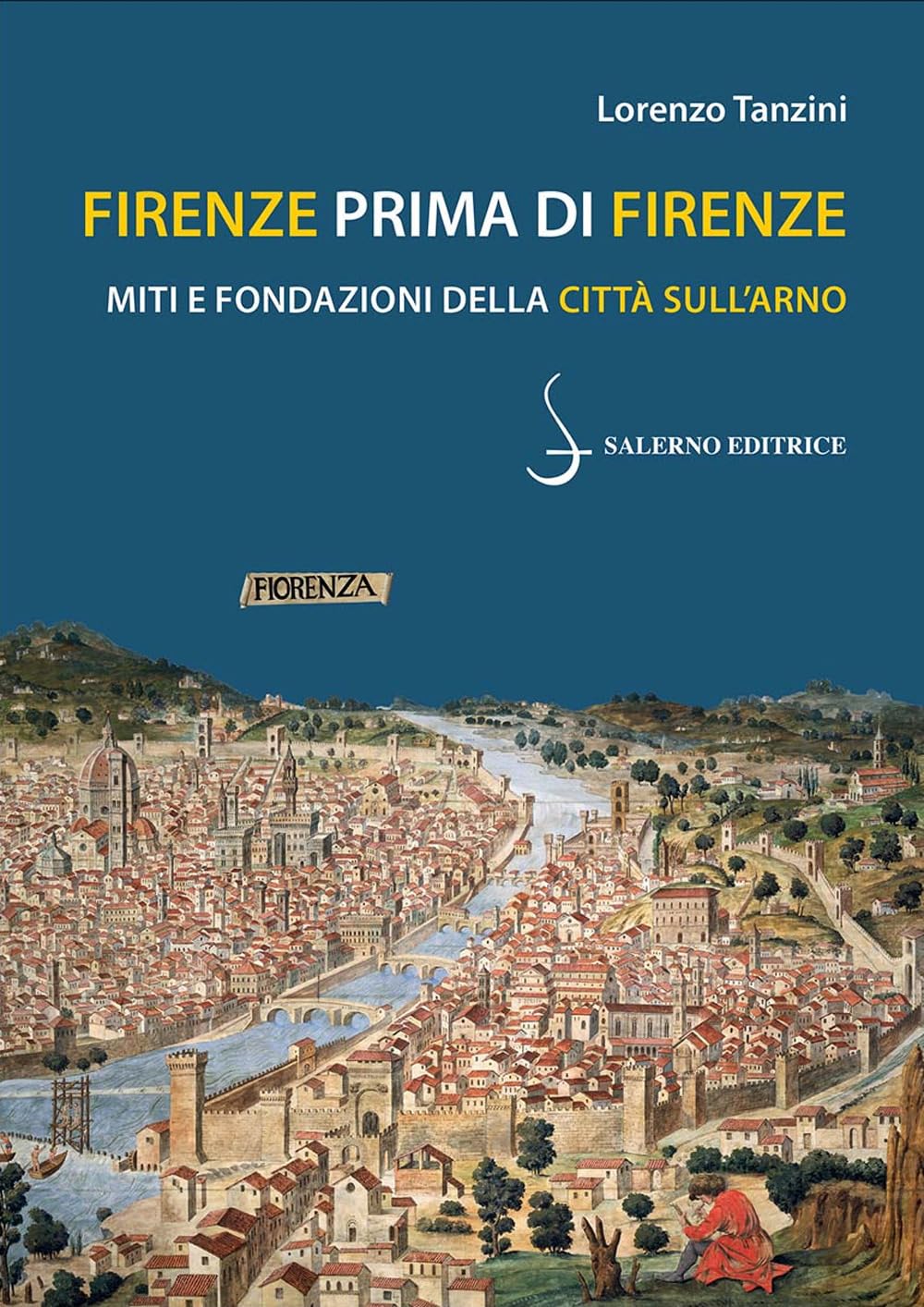 Firenze Prima Di Firenze. Miti E Fondazioni Della Città Sull'arno - 4