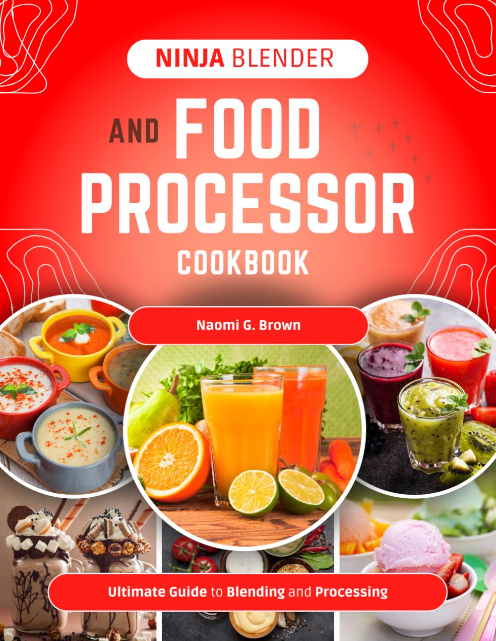 Ninja Blender and Food Processor Cookbook: Ultimate Guide to Blending and Processing