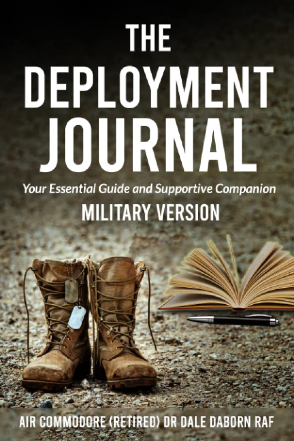 The Deployment Journal: Your Essential Guide and Supportive Companion - Military Version - for Army, Navy, Air Force and Marines