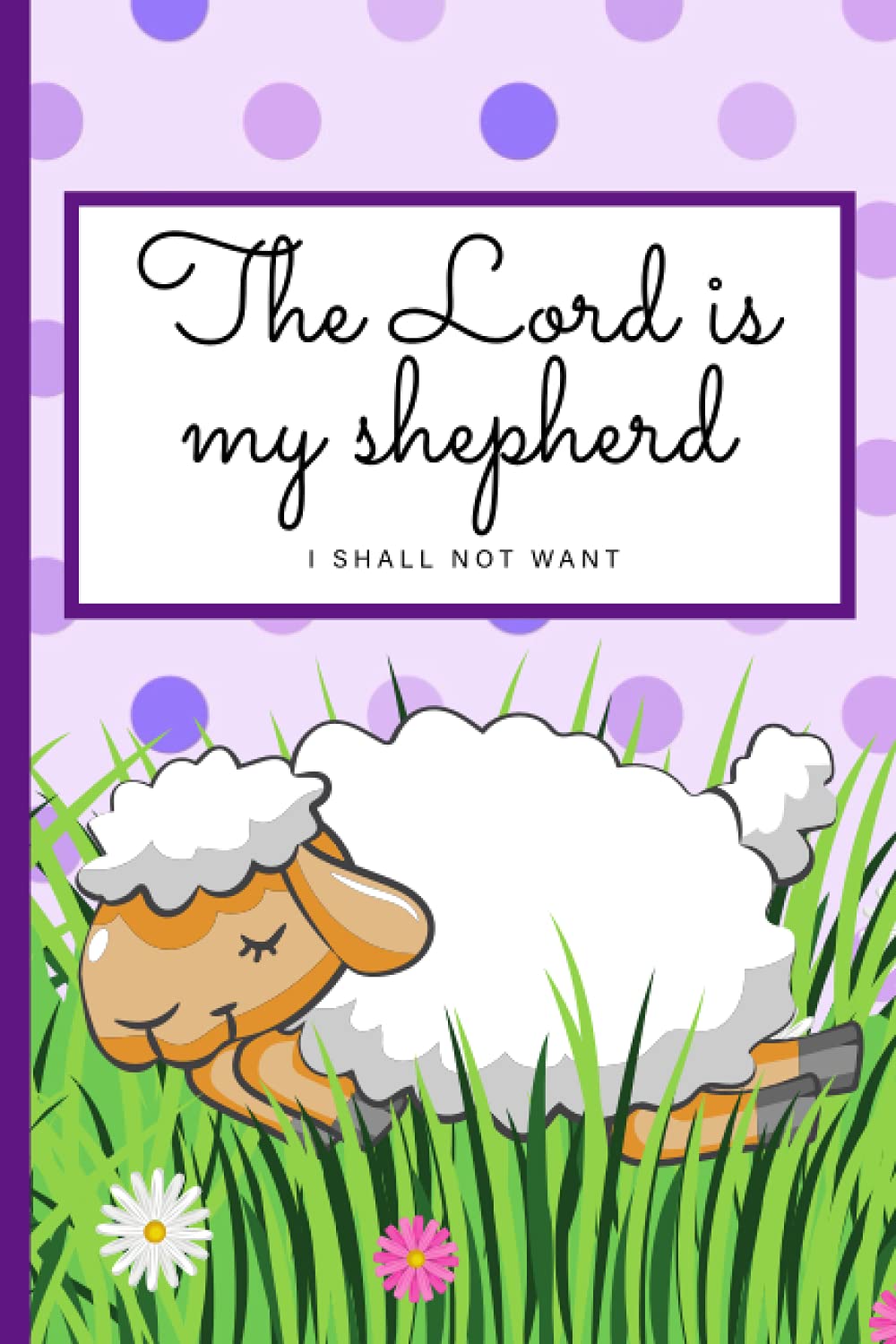 The Lord is My Shepherd, I Shall not Want