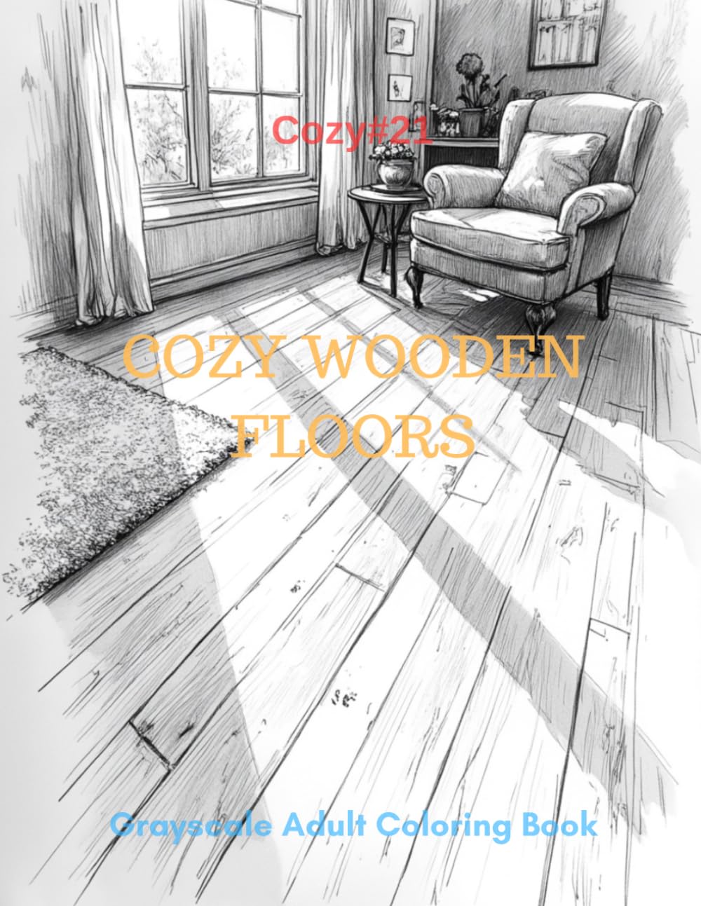 Cozy Wooden Floors: A Grayscale Adult Coloring Book for Warm Rustic Charm