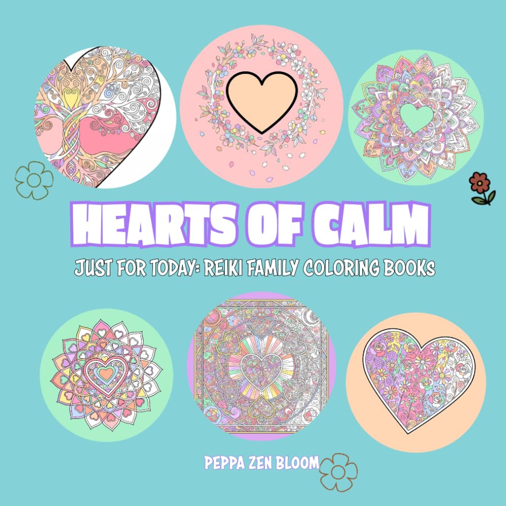 Hearts of Calm: A Reiki-Inspired Coloring Book for Kids and Families (Just for Today: Reiki Coloring Books)