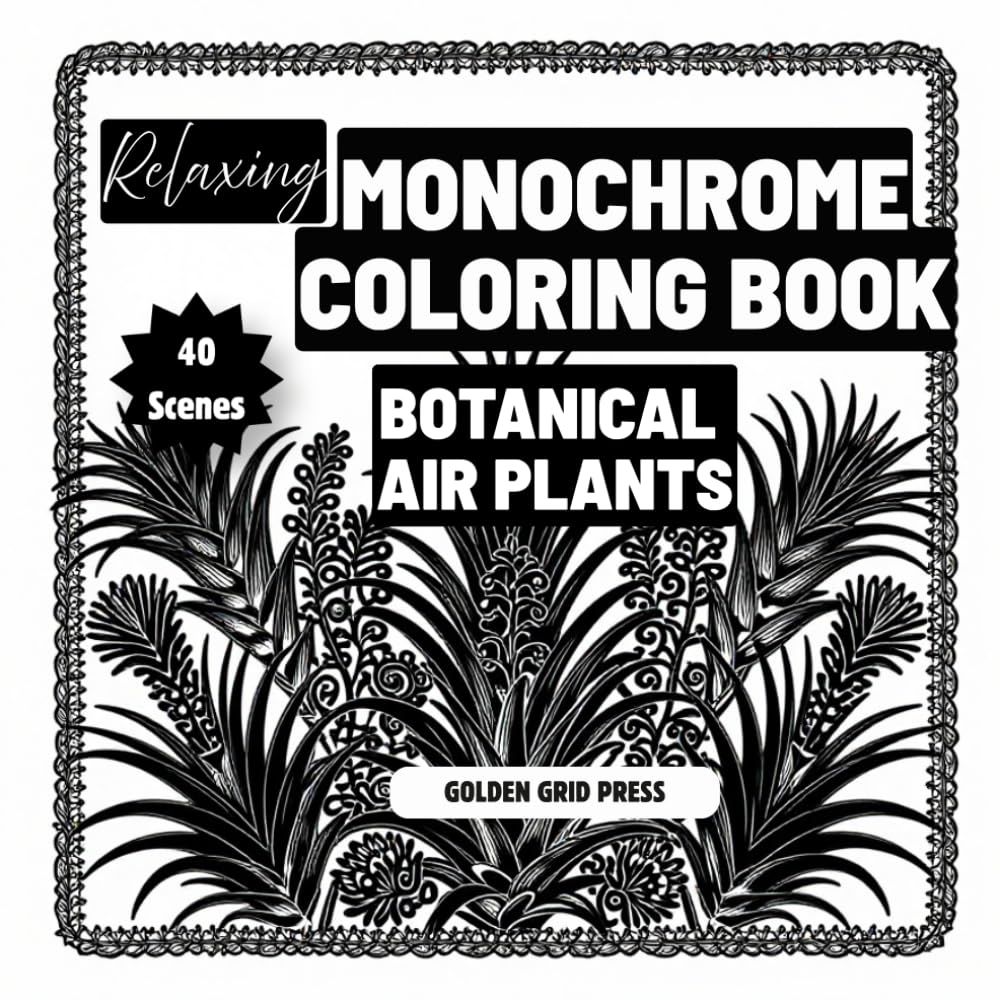 Relaxing Monochrome Coloring Book Botanical Air Plants: Easy Dot-Guided Monochrome Pages with Silhouette Coloring Designs for Stress Relief, Mindfulness and Relaxation