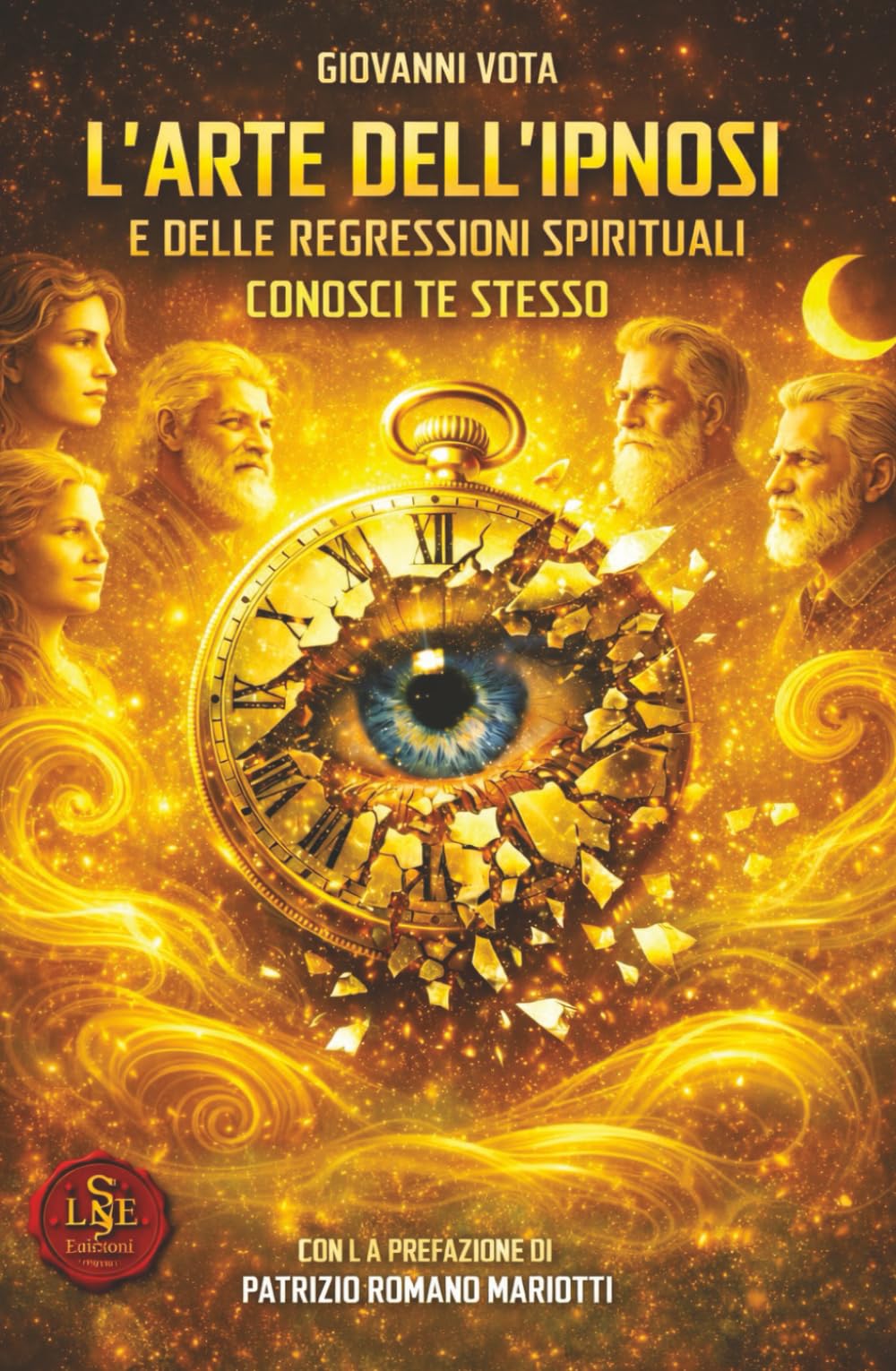L'Arte dell'Ipnosi e delle Regressioni Spirituali: Conosci te stesso (Liberamentis Edizioni)