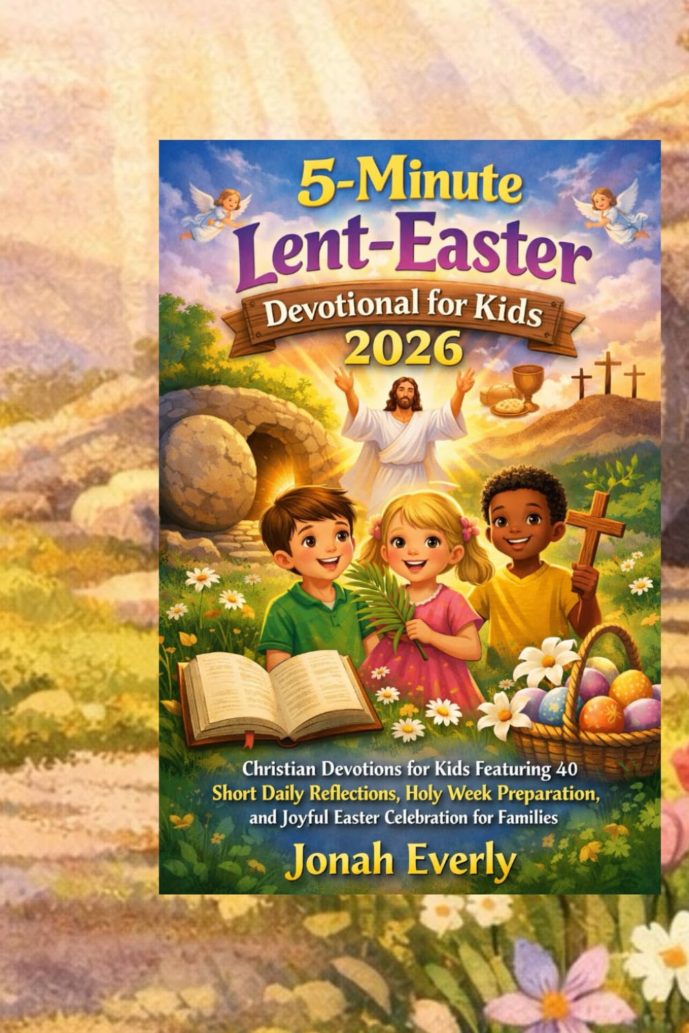 5 minutes lent-Easter devotional for kids 2026: Christian Devotions for Kids Featuring 40 Short Daily Reflections, Holy Week Preparation, and Joyful Easter Celebration for Families.