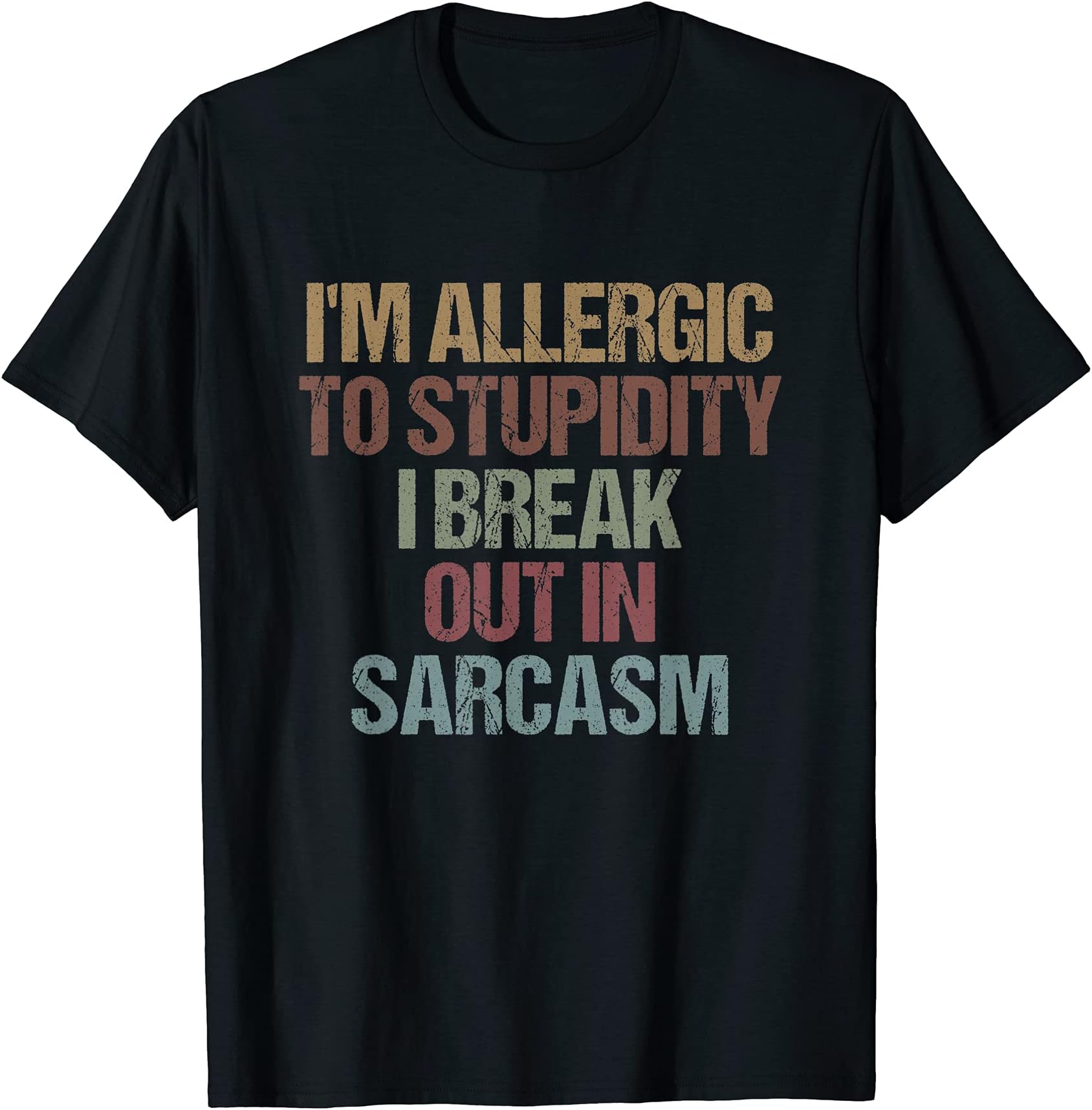 I'm Allergic to Stupidity I Break Out in SarcasmFunny Quote T-Shirt