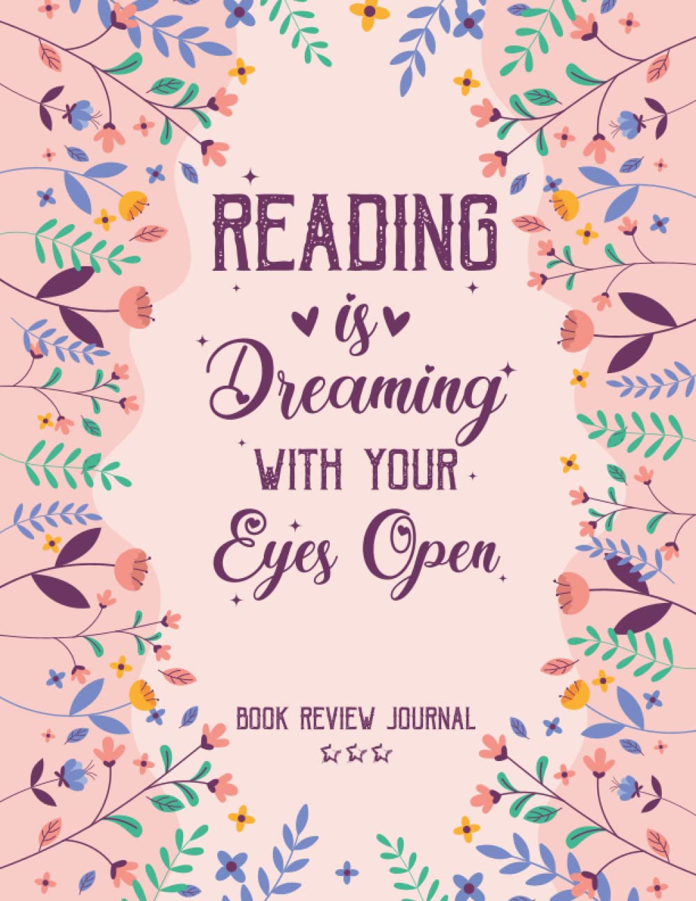 Reading Is Dreaming With Your Eyes Open: Book Review journal, Reading Journal Diary for Book Lovers (Reading Logs & Journals) 100 Spacious and Amazing ... / Rate / Review Books |Gifts for Book Lovers