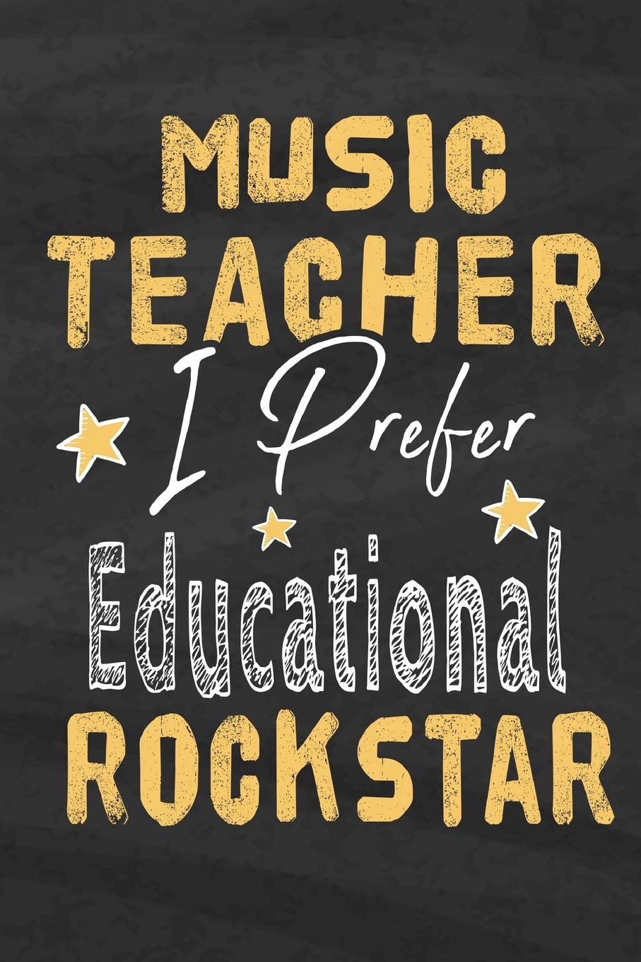 Music Teacher I Prefer Educational Rockstar: Music Teacher Notebook Journal School Appreciation Day Gift for Teacher from Student End of Year, ... goodbye Gift (Cute Music Teachers Gifts Ma)