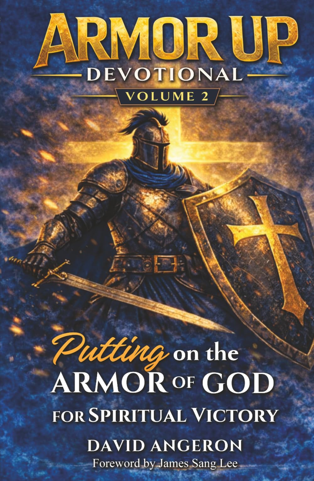 Armor Up Devotional: Putting on the Armor of God for Spiritual Victory (Volume 2) (Armor Up Devotional Series)