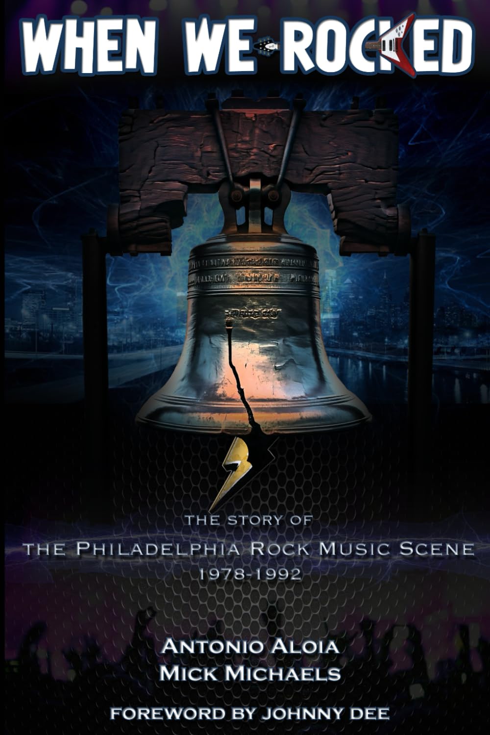 When We Rocked: The Story of the Philadelphia Rock Music Scene 1978 - 1992