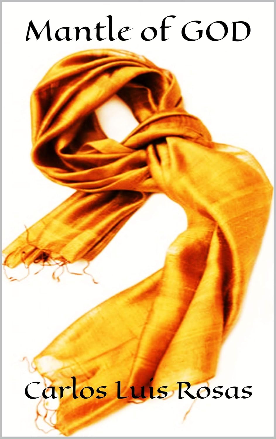 Mantle of GOD Kindle edition by Rosas, Carlos Luis. Religion