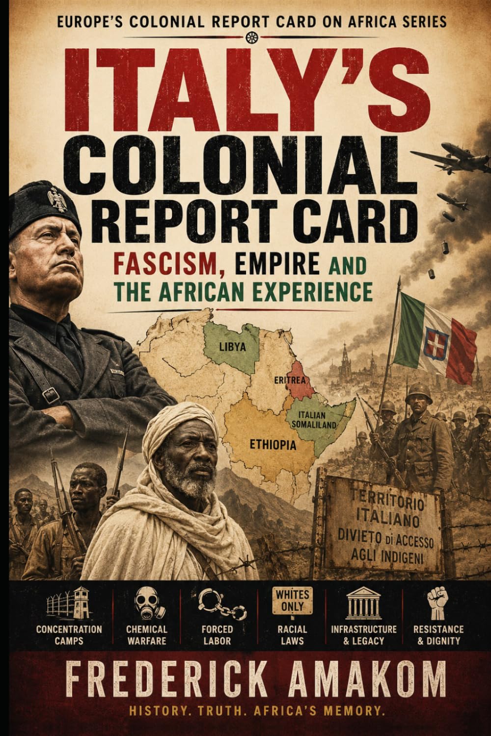 ITALY’S COLONIAL REPORT CARD: Fascism, Empire and the African Experience (EUROPE'S COLONIAL REPORT CARD ON AFRICA SERIES)
