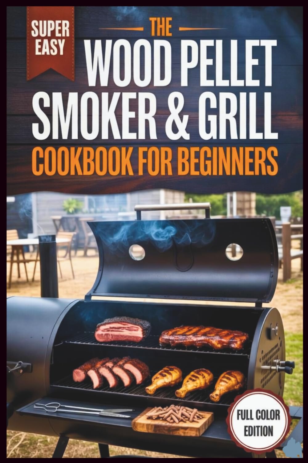 The Wood Pellet Smoker & Grill Cookbook for Beginners: The Essential "Low & Slow" Guide to Mastering Brisket, Ribs, and Poultry on Any Model