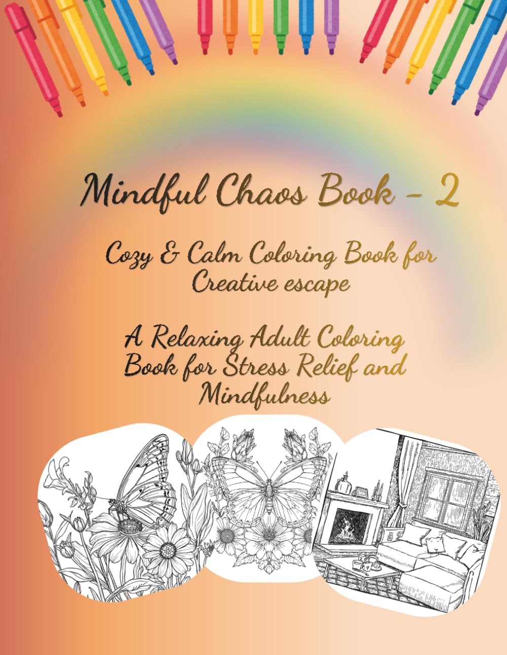 Mindful Chaos Book - 2: Cozy & Calm Coloring Book for Creative Escape, A Relaxing Adult Coloring Book for Stress Relief and Mindfulness.