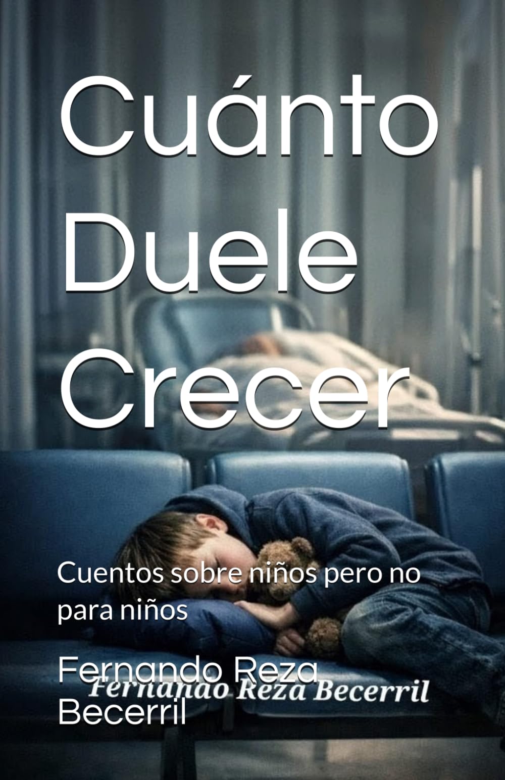Cuánto Duele Crecer: Cuentos sobre niños pero no para niños (Fernando Reza Becerril)