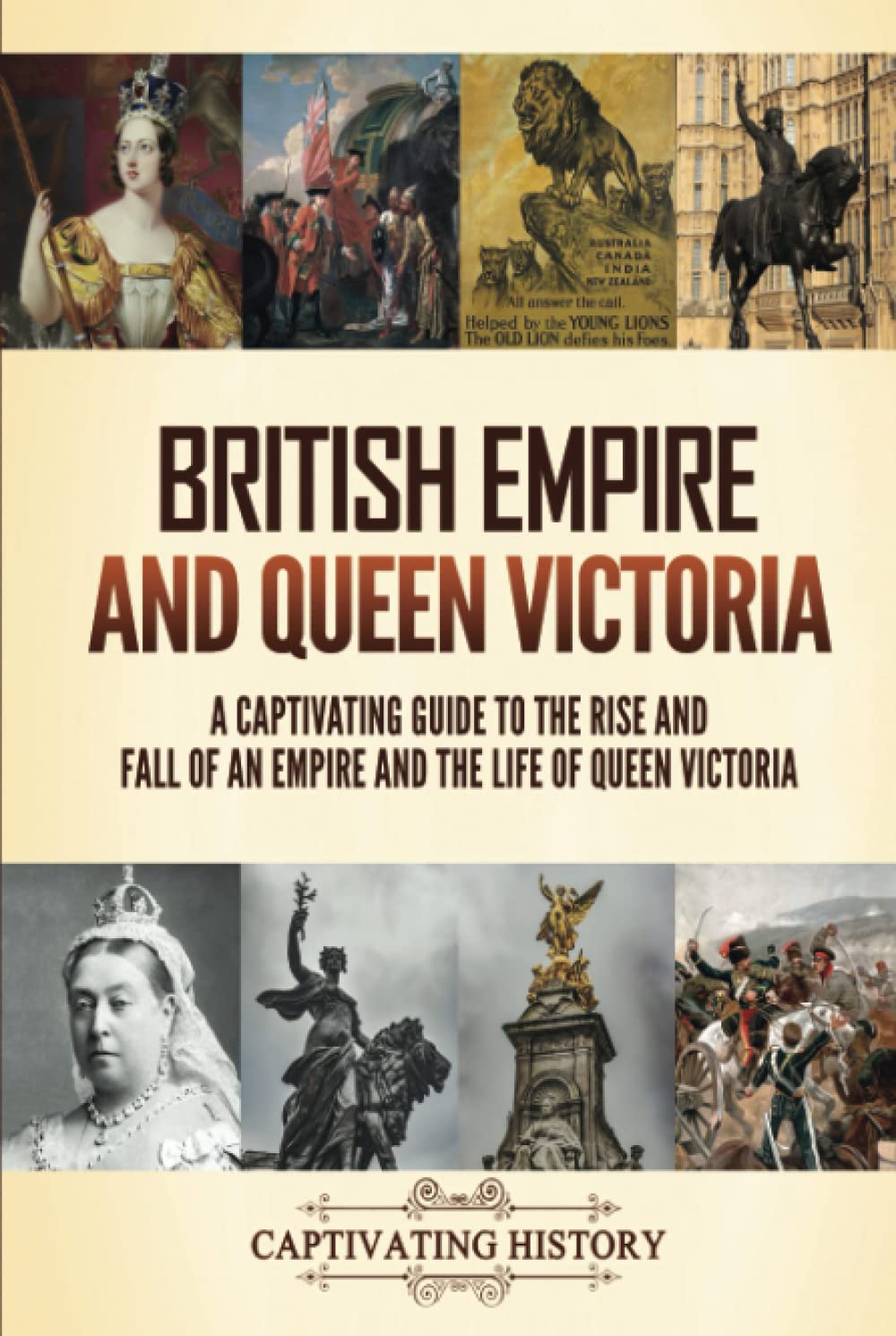 British Empire and Queen Victoria: A Captivating Guide to the Rise and Fall of an Empire and the Life of Queen Victoria (Key Periods in England's Past)