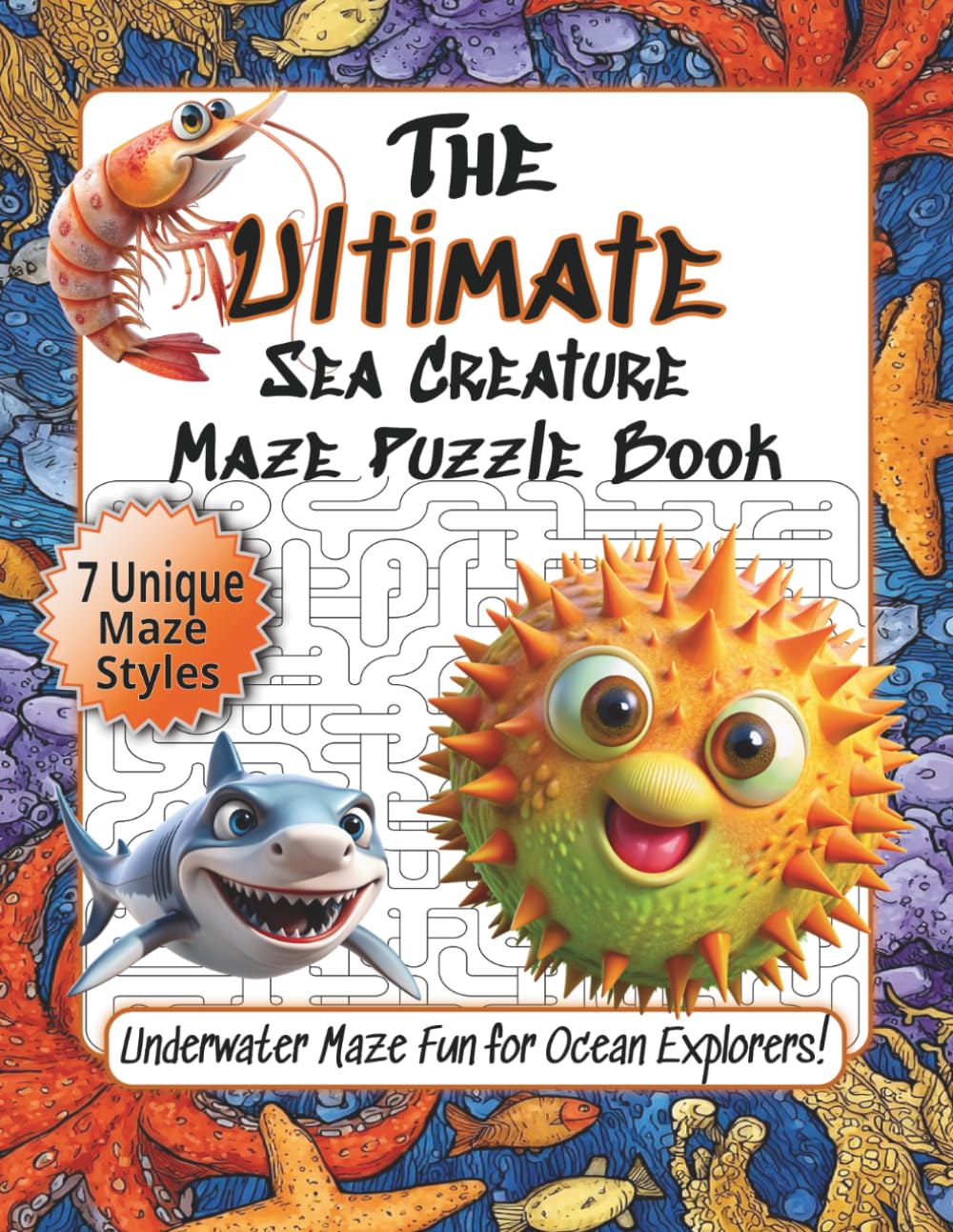 The Ultimate Sea Creature Maze Puzzle Book: Underwater Maze Fun for Ocean Explorers! 8.5 x 11 Inches | 7 Styles of Mazes | 50+ Puzzles