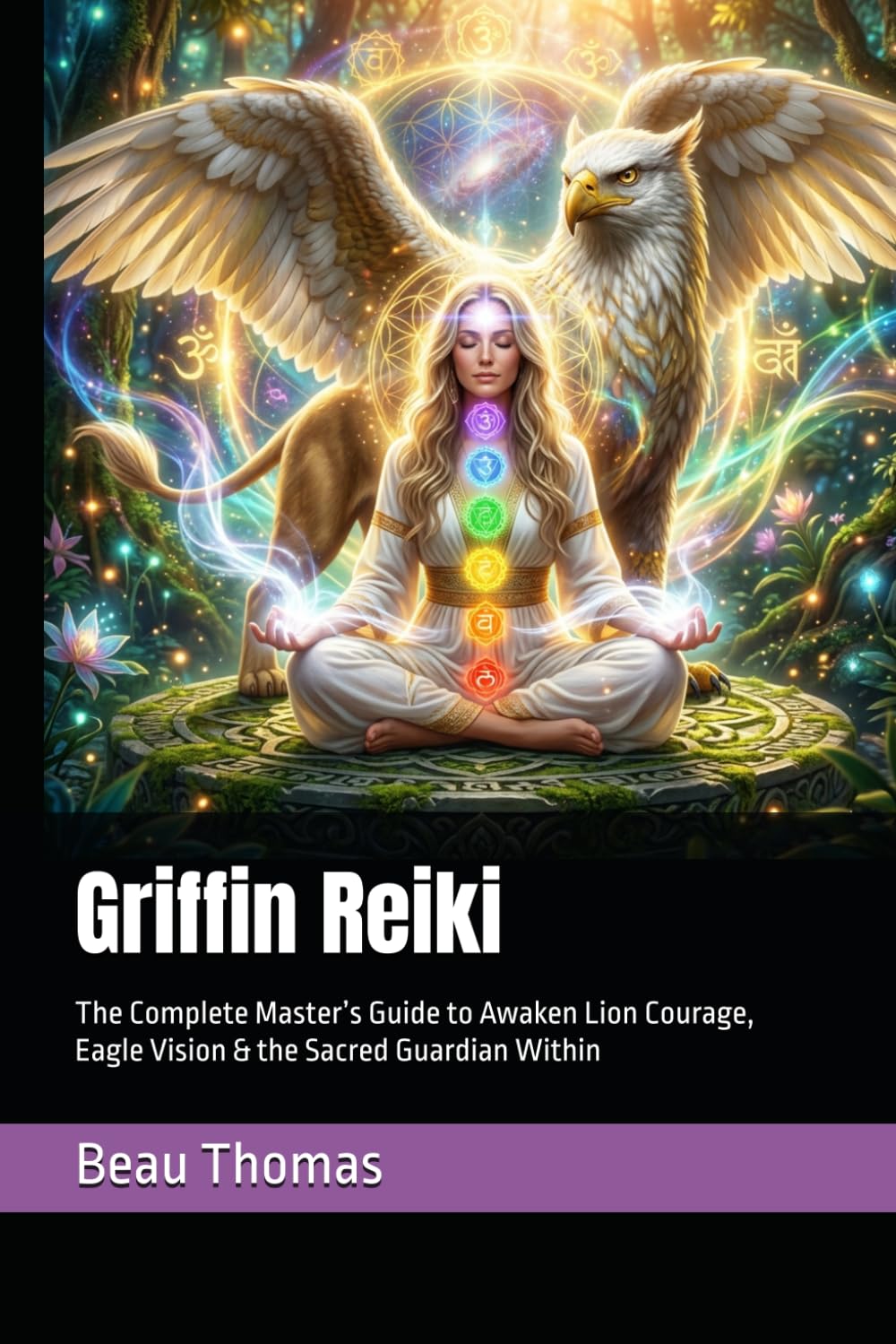 Griffin Reiki: The Complete Master’s Guide to Awaken Lion Courage, Eagle Vision & the Sacred Guardian Within