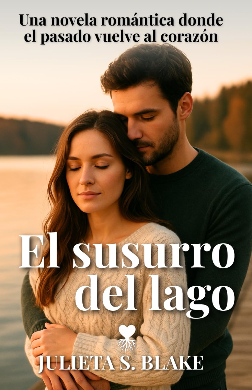 El susurro del lago: Una novela romántica donde el pasado vuelve al corazón (Amar para sanar)