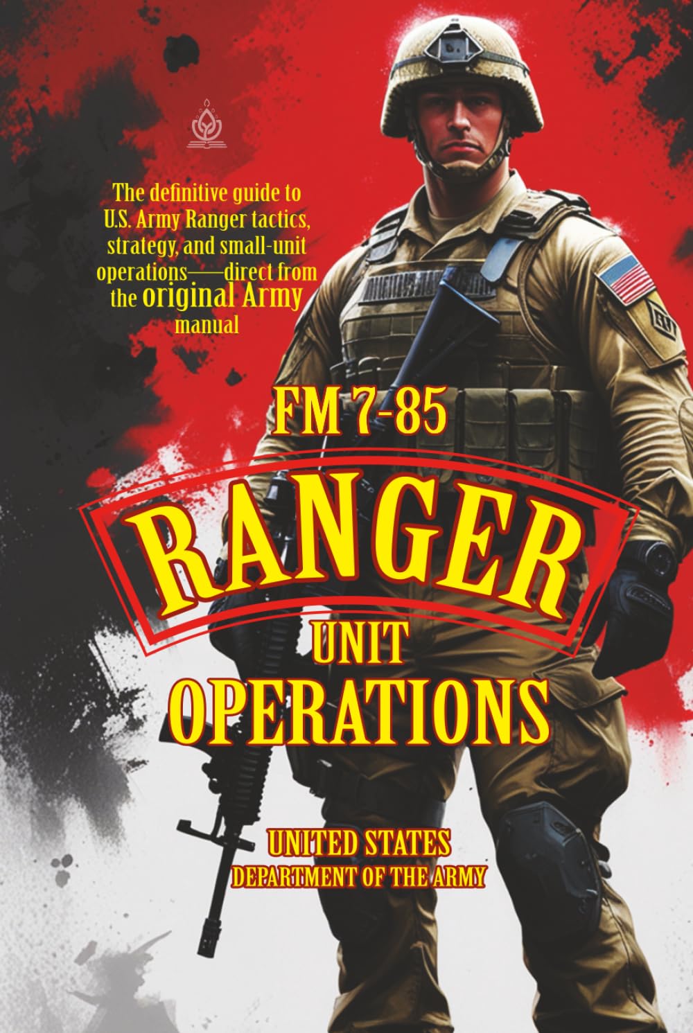 FM 7-85 RANGER Unit Operations: [Annotated] Tactical Doctrine for U.S. Army Ranger Units