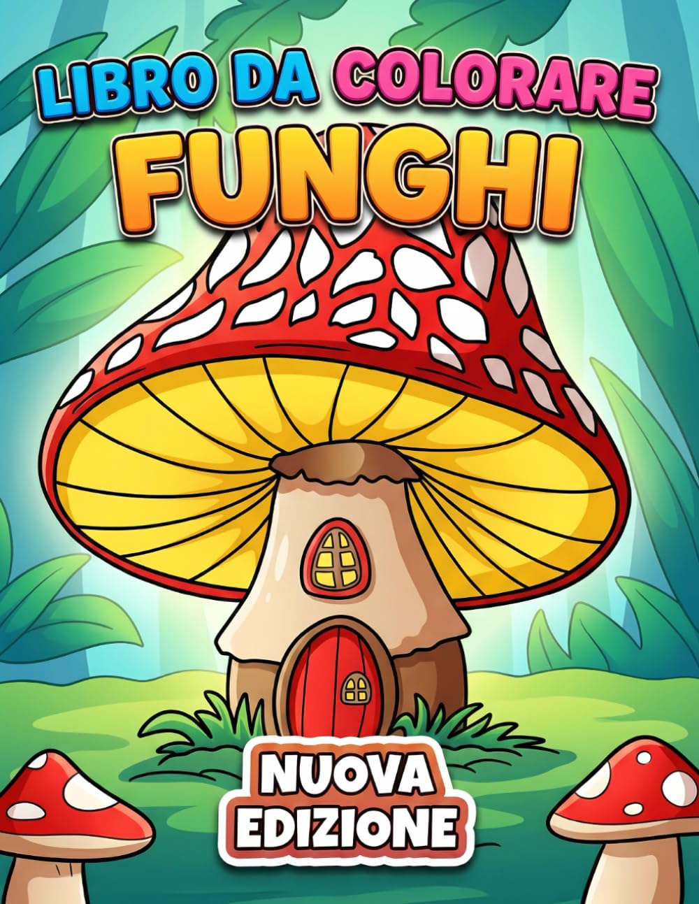 Funghi Libro da Colorare: Più di 55 Pagine Uniche e Dettagliate per Adulti e Ragazzi, Perfette per Antistress e Creatività