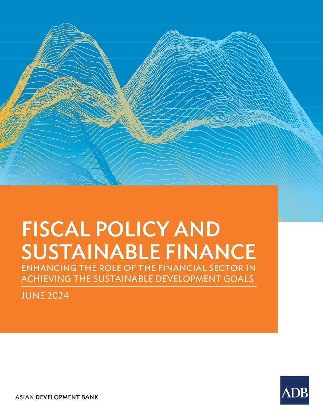 Fiscal Policy and Sustainable Finance: Enhancing the Role of the Financial Sector in Achieving the Sustainable Development Goals