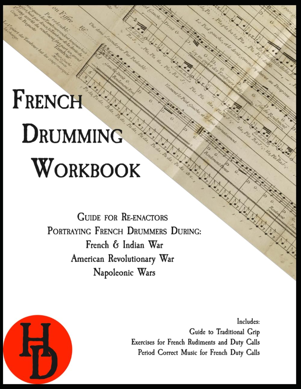 French Drumming Workbook: Guide for Re-enactors Portraying French Drummers During: French & Indian War, American Revolutionary War, Napoleonic Wars (Historic Drumming Workbooks)