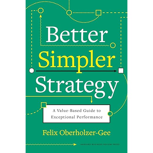 Better, Simpler Strategy: A Value-Based Guide to Exceptional Performance