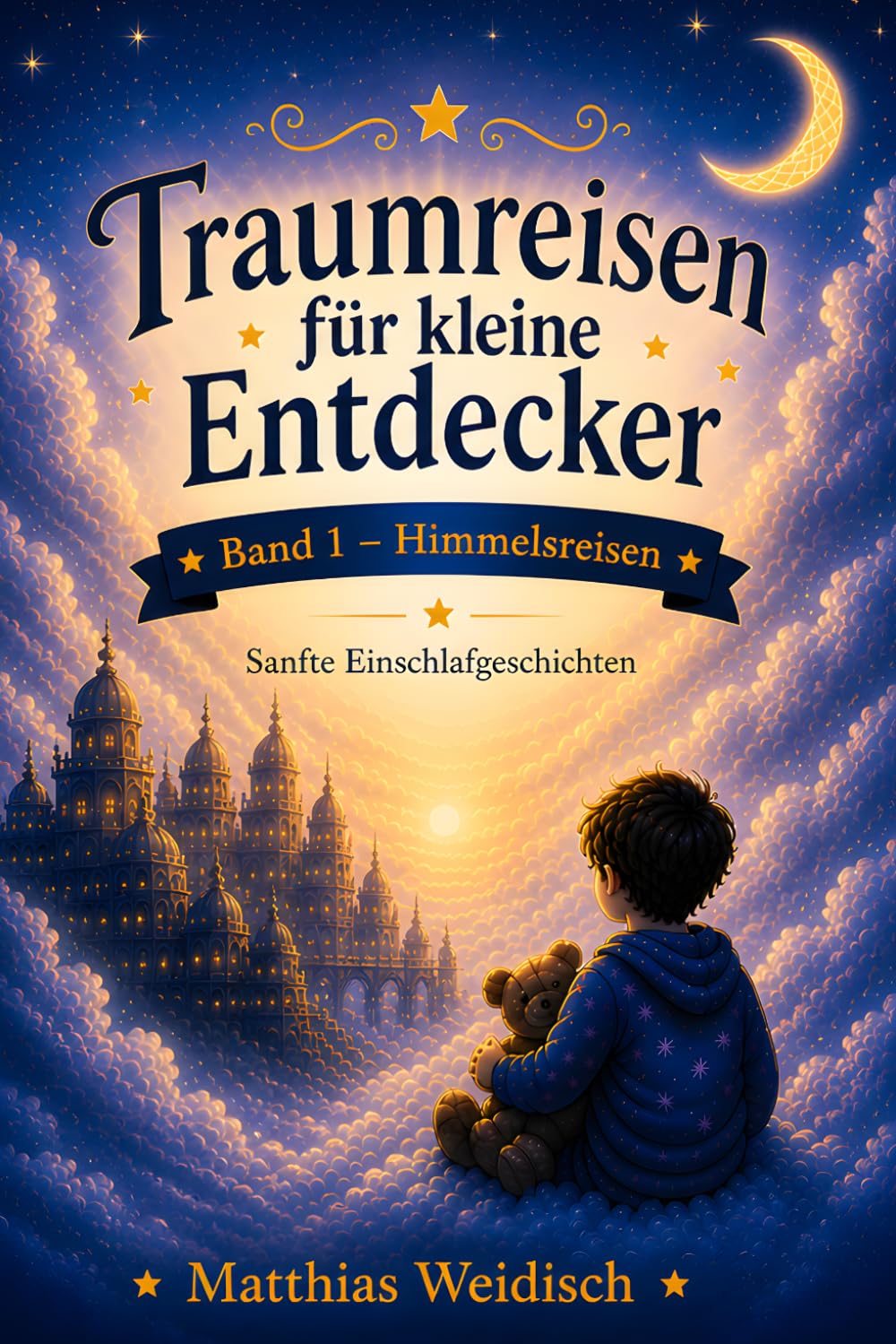 Traumreisen für kleine Entdecker: Sanfte Einschlafgeschichten für Kinder – Mit Traumreisen, Fantasie und Ruhe in den Schlaf