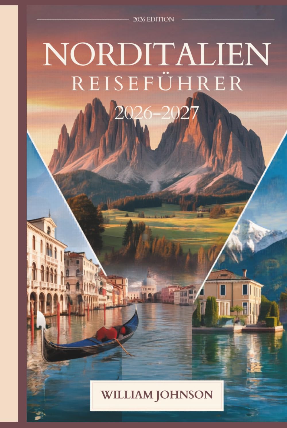 Norditalien Reiseführer 2026-2027: Dein Begleiter in Mailand, Venedig, den Dolomiten, Cinque Terre, dem Comer See, Verona, Bologna, Piemonts Weinland und den lohnendsten verborgenen Perlen dazwischen