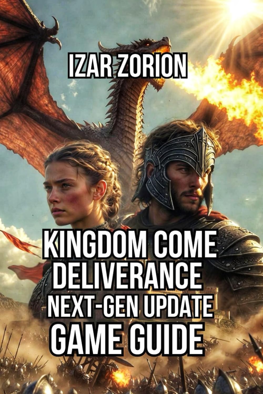 Kingdom Come: Deliverance - Next-Gen Update Game Guide: Master Combat Systems, Medieval Economics, and Story Progression